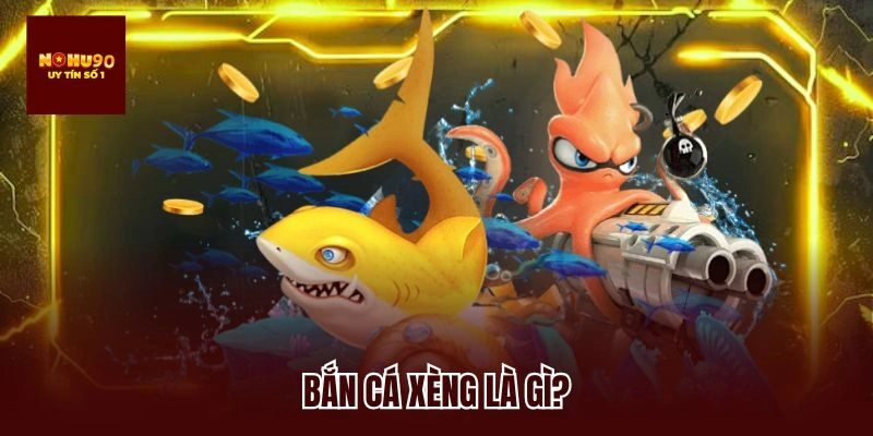 Bắn cá xèng là gì?