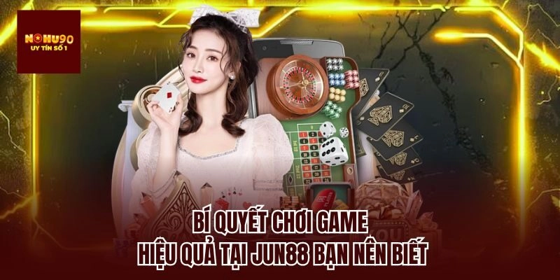 Bí quyết chơi game hiệu quả tại jun88 bạn nên biết