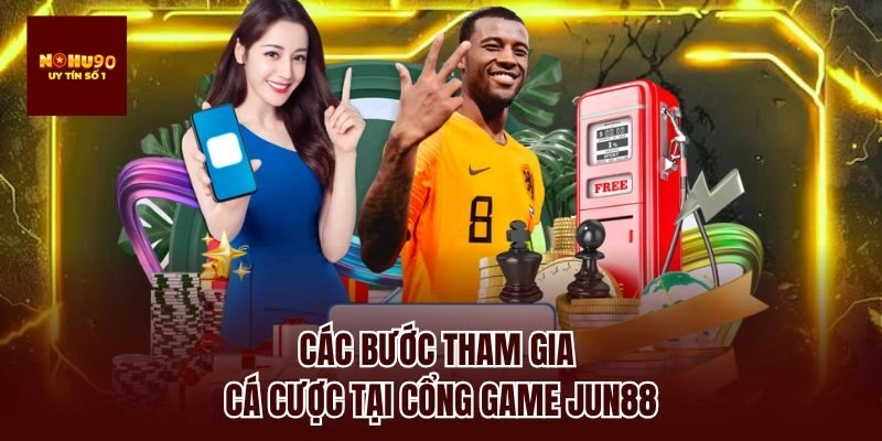 Các bước tham gia cá cược tại cổng game jun88