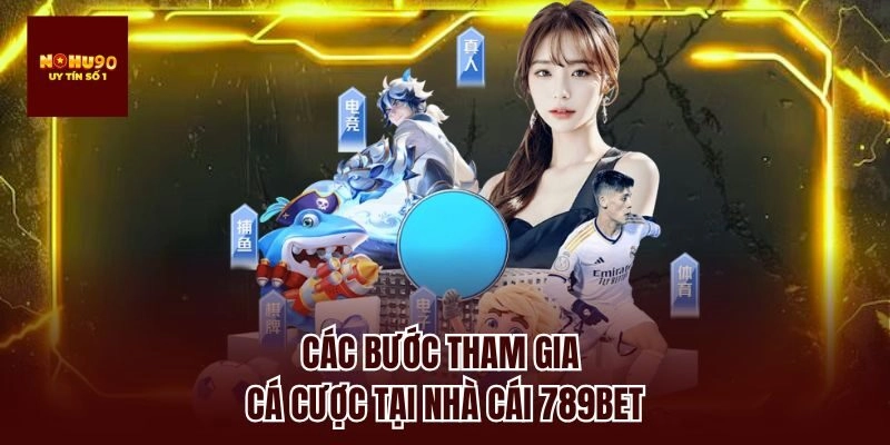 Các bước tham gia cá cược tại nhà cái 789bet