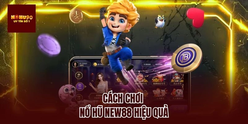 Cách chơi nổ hũ new88 hiệu quả