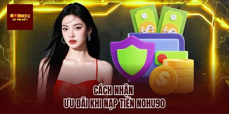 Cách nhận ưu đãi khi nạp tiền nohu90