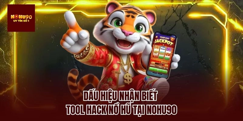 Dấu hiệu nhận biết tool hack nổ hũ tại Nohu90