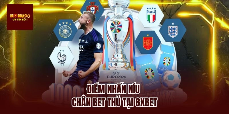 Điểm nhấn níu chân bet thủ tại 8xbet