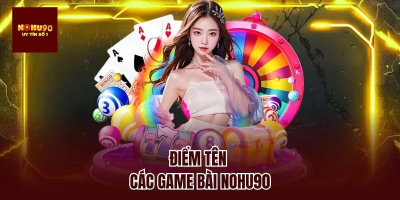Điểm tên các game bài nohu90