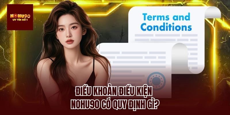 Điều khoản điều kiện nohu90 có quy định gì?