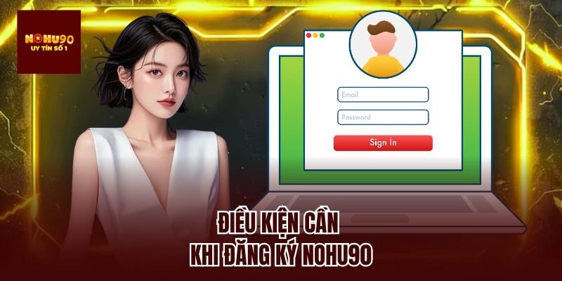 Điều kiện cần khi đăng ký nohu90