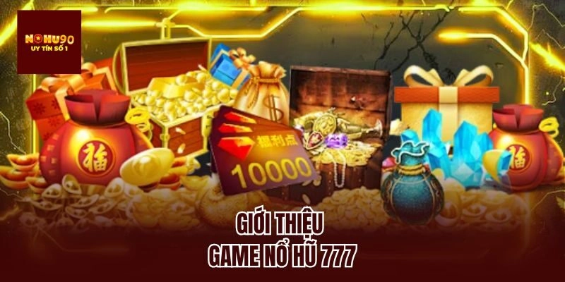 Giới thiệu game nổ hũ 777