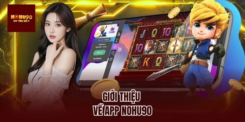 Giới thiệu về app nohu90