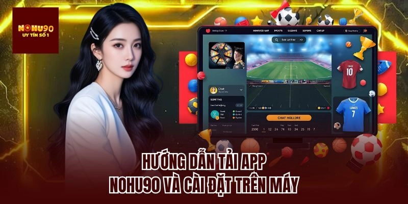 Hướng dẫn tải app nohu90 và cài đặt trên máy