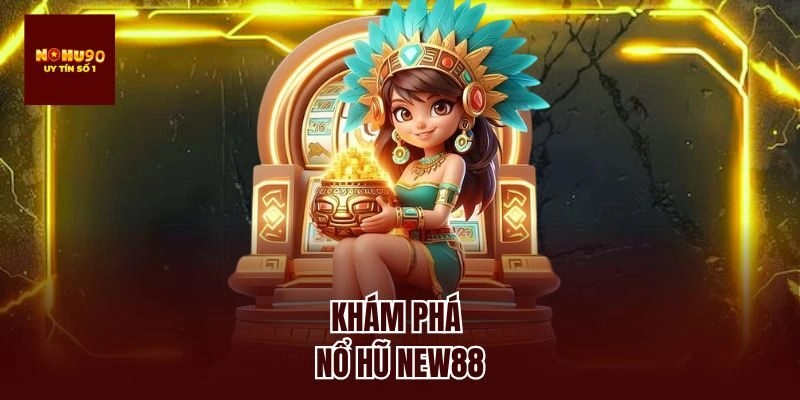 Khám phá nổ hũ new88