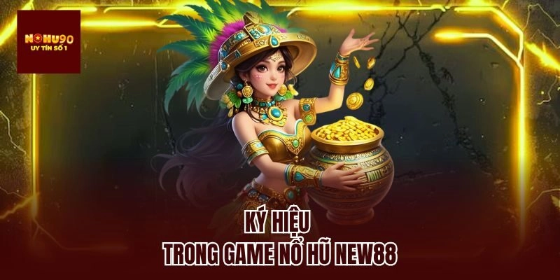 Ký hiệu trong game nổ hũ new88