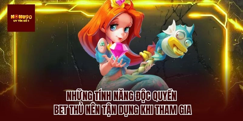 Những tính năng độc quyền bet thủ nên tận dụng khi tham gia
