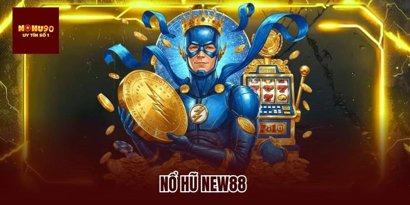 Nổ Hũ New88 – Bí Quyết Chơi Thông Minh, Thắng Lớn Dễ Dàng