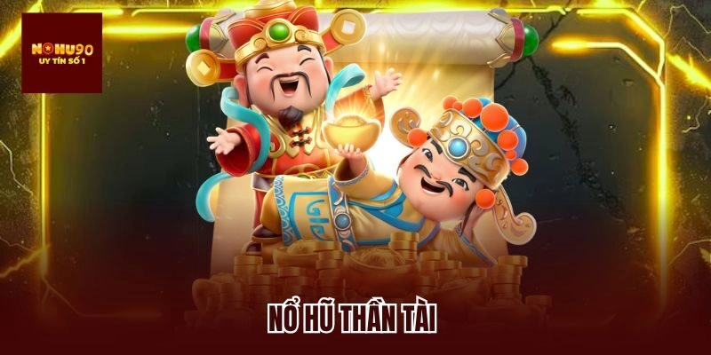 Nổ Hũ Thần Tài – Săn Thưởng Cực Lớn, Cứ Chơi Là Mê