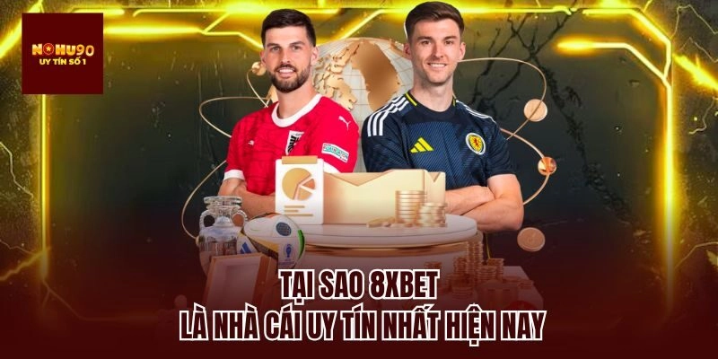Tại sao 8xbet là nhà cái uy tín nhất hiện nay