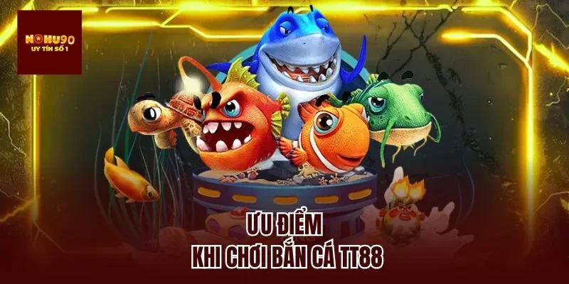 Ưu điểm khi chơi bắn cá tt88